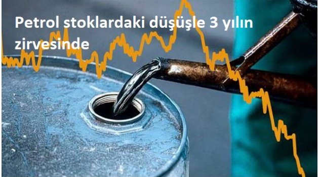 Petrol stoklardaki düşüşle 3 yılın zirvesinde