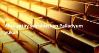 Altın yatay seyrederken Palladyum yukarı