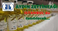 AYDIN ZEYTİNYAĞI İSTANBUL’DA TANITILACAK