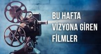 Bu hafta vizyona giren filmler