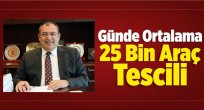 Günde ortalama 25 bin araç tescili