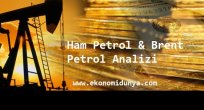 Ham Petrol & Brent Petrol Analizi