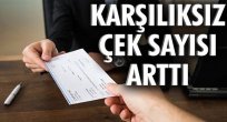 Karşılıksız çekte büyük artış yaşandı