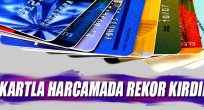 KARTLA HARCAMADA REKOR KIRDIK
