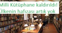 Milli Kütüphane kaldırıldı! Ülkenin hafızası artık yok