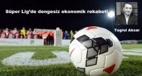 Süper Lig'de dengesiz ekonomik rekabet!