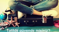 Tatilde güvende misiniz?