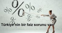 Türkiye’nin bir faiz sorunu var