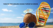 YANILTICI REKLAMLARA CEZADA TURİZM İLK SIRADA